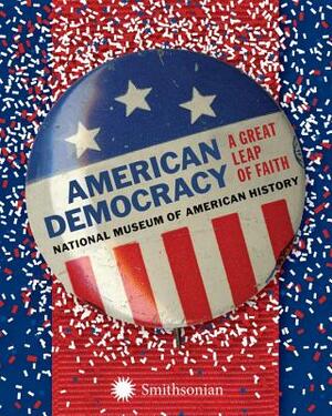 American Democracy: A Great Leap of Faith by National Museum of American History