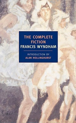 The Complete Fiction by Francis Wyndham