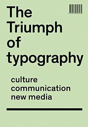 The Triumph of Typography: Culture. Communication. New Media by Henk Hoeks, Ewan Lentjes