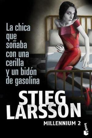 La chica que soñaba con una cerilla y un bidón de gasolina by Stieg Larsson