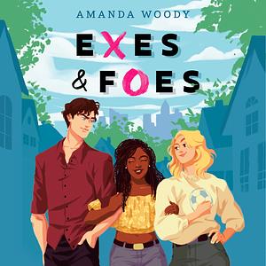 Exes & Foes by Amanda Woody