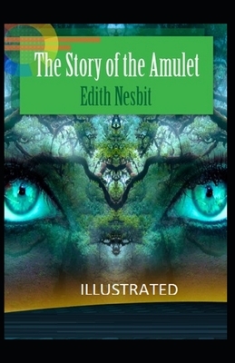 The Story of the Amulet Illustrated by E. Nesbit