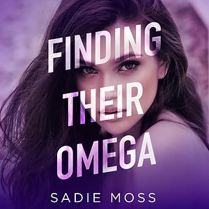 Finding Their Omega by Sadie Moss