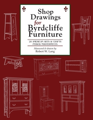 Shop Drawings for Byrdcliffe Furniture: 28 Masterpieces American Arts & Crafts Furniture by Robert W. Lang