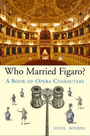 Who Married Figaro?: A Book of Opera Characters by Joyce Bourne Kennedy