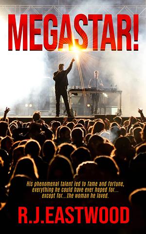 MEGASTAR! by R.J. Eastwood, R.J. Eastwood