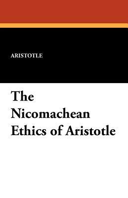 The Nicomachean Ethics of Aristotle by Aristotle