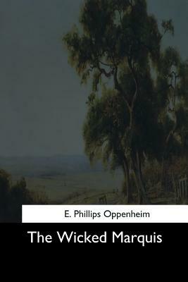 The Wicked Marquis by E. Phillips Oppenheim