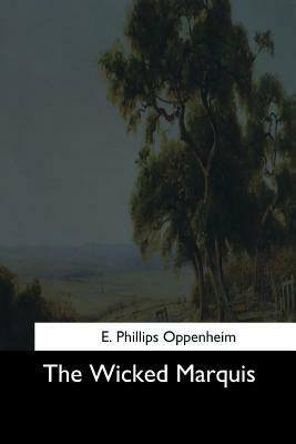 The Wicked Marquis by Edward Phillips Oppenheim