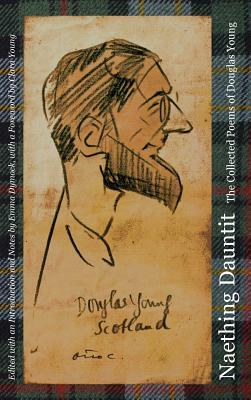 Naething Dauntit. The Collected Poems of Douglas Young. by Douglas Young