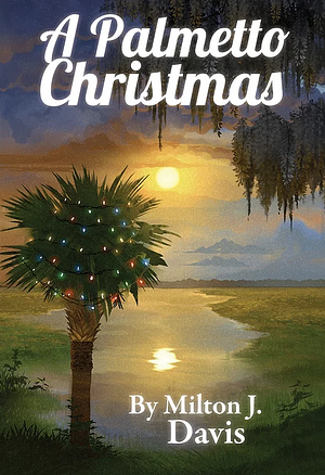 A Palmetto Christmas by Milton J Davis