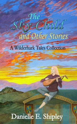 The Sky-Child and Other Stories by Danielle E. Shipley