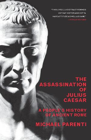 The Assassination of Julius Caesar: A People's History of Ancient Rome by Michael Parenti