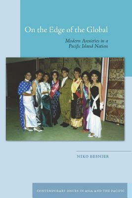 On the Edge of the Global: Modern Anxieties in a Pacific Island Nation by Niko Besnier