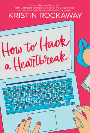 How to Hack a Heartbreak by Kristin Rockaway