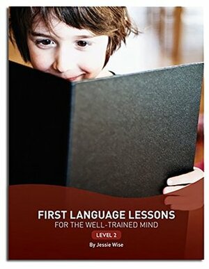 First Language Lessons for the Well-Trained Mind: Level 2 (Second Edition) (First Language Lessons) by Jessie Wise