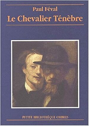 Le Chevalier Tenebre by Paul Féval père