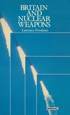 Britain and Nuclear Weapons by Lawrence Freedman