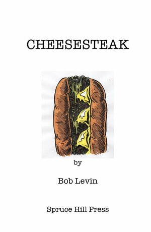 Cheesesteak: The West Philadelphia Years by Bob Levin