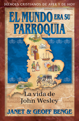 Spanish - Ch - John Wesley: El Mundo Era Su Parroquia by Janet &. Geoff Benge