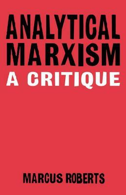 Analytical Marxixm: A Critique by Marcus Roberts