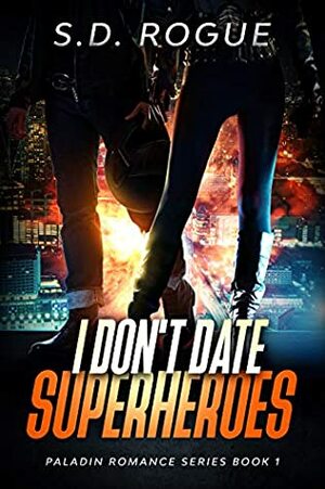 I Don't Date Superheroes by S.D. Rogue