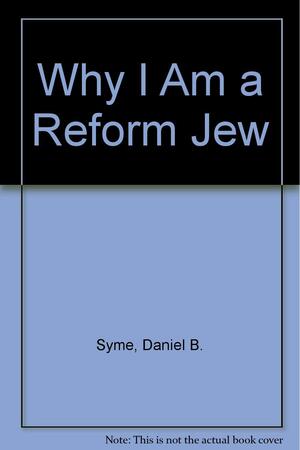 Why I Am a Reform Jew by Daniel B. Syme