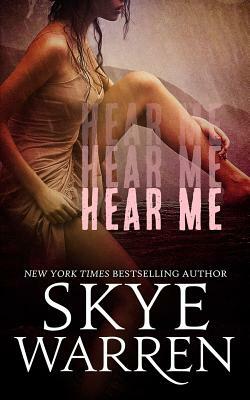 Hear Me by Skye Warren