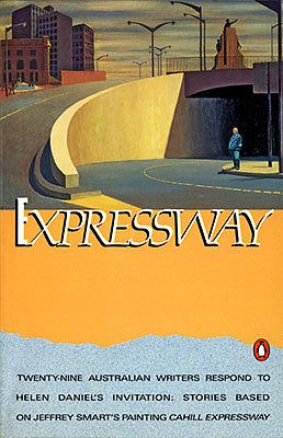 Expressway: Invitation Stories by Australian Writers from a Painting by Jeffrey Smart by Helen Daniel