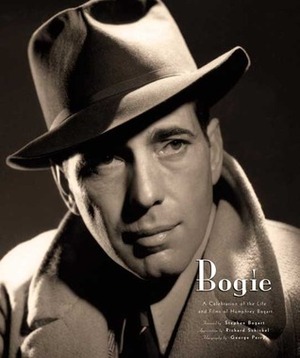 Bogie: A Celebration of the Life and Films of Humphrey Bogart by Richard Schickel