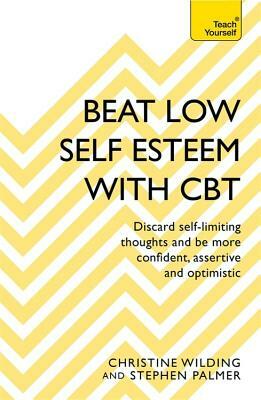 Beat Low Self-Esteem with CBT by Christine Wilding