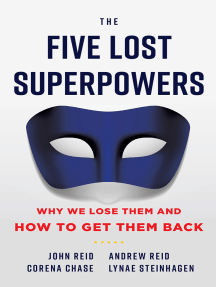 The Five Lost Superpowers: Why We Lose Them and How to Get Them Back by John Reid