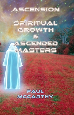 Ascension, Spiritual Growth & Ascended Masters by Paul McCarthy