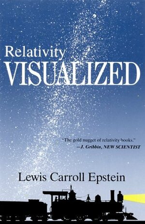 Relativity Visualized: The Gold Nugget of Relativity Books by Lewis Carroll Epstein