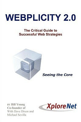 Webplicity 2.0: The Critical Guide to Successful Web Strategies by Bill Young