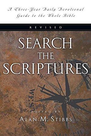 Search the Scriptures: A Three-Year Daily Devotional Guide to the Whole Bible by Alan M. Stibbs, Alan M. Stibbs