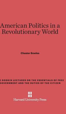 American Politics in a Revolutionary World by Chester Bowles