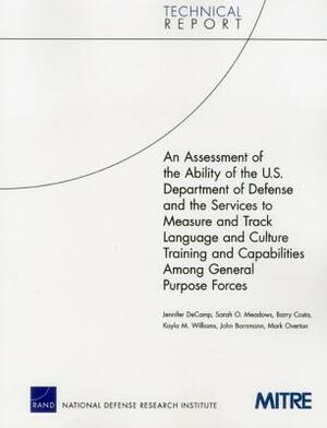 An Assessment of the Ability of the U.S. Department of Defense and the Services to Measure and Track Language and Culture Training and Capabilities Am by Sarah O. Meadows, Barry Costa, Jennifer Decamp