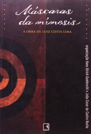 Mascaras Da Mimesis: A Obra de Luiz Costa Lima by Hans Ulrich Gumbrecht