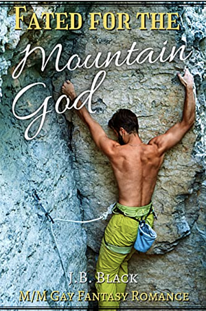 Fated for the Mountain God by J.B. Black