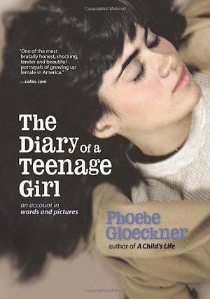 The Diary of a Teenage Girl: An Account in Words and Pictures by Phoebe Gloeckner by Phoebe Gloeckner, Phoebe Gloeckner