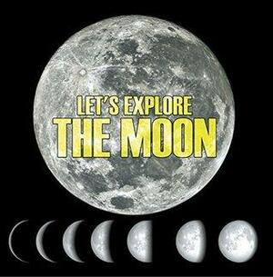 Let's Explore the Moon: Moons and Planets for Kids by Baby Professor