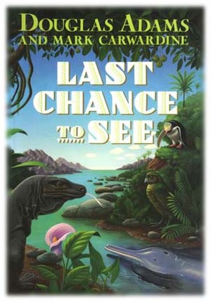 Last Chance to See by Douglas Adams, Mark Carwardine