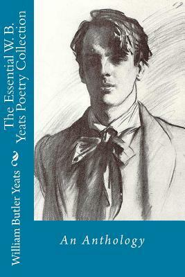 The Essential W. B. Yeats Poetry Collection by W.B. Yeats