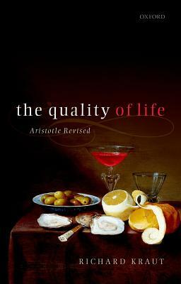 The Quality of Life: Aristotle Revised by Richard Kraut