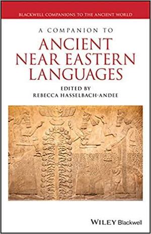 A Companion to Ancient Near Eastern Languages by Rebecca Hasselbach-Andee