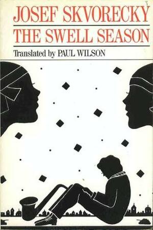 The Swell Season: A Text on the Most Important Things in Life by Josef Škvorecký, Paul Wilson