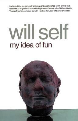 My Idea of Fun by Will Self