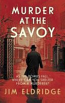 Murder at the Savoy: The High Society Wartime Whodunnit by Jim Eldridge