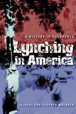 Lynching in America: A History in Documents by Christopher Waldrep